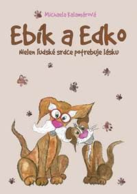 Ebík a Edko: Nielen ľudské srdce potrebuje lásku - Kalamárová Michaela