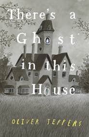 There´s a Ghost in this House - Oliver Jeffers, HarperCollins Publishers