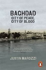 Baghdad : City of Peace, City of Blood - Marozzi Justin