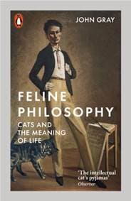 Feline Philosophy : Cats and the Meaning of Life - John Gray, Penguin Books Ltd