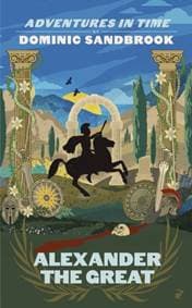 Adventures in Time: Alexander the Great - Dominic Sandbrook, Penguin Books Ltd