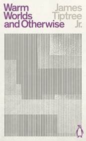 Warm Worlds and Otherwise - James Tiptree Jr., Penguin Classics