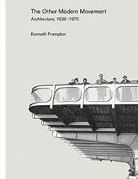 Other Modern Movement: Architecture, 1920-1970 - Kenneth Frampton, Yale University Press