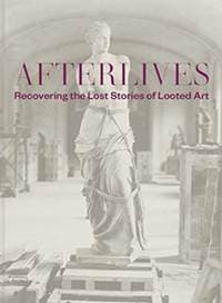 Afterlives: Recovering the Lost Stories of Looted Art - Darsie Alexander, Sam Sackeroff, Yale University Press