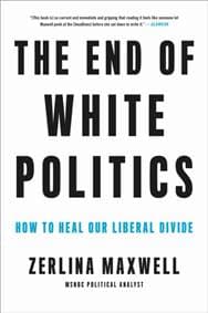The End of White Politics - Zerlina Maxwell, Da Capo Press 1