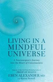 Living in a Mindful Universe - Dr Eben, III Alexander, Karen Newell, Little, Brown Book Group