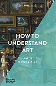 How to Understand Art - Janetta Rebold Benton, Thames & Hudson Ltd