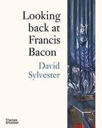 Looking Back at Francis Bacon - David Sylvester, Thames & Hudson Ltd 1