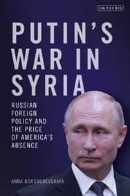 Putins War in Syria - Anna Borshchevskaya, I.B.Tauris