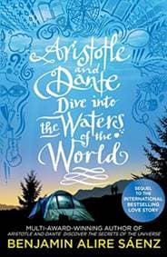 Aristotle and Dante Dive Into the Waters of the World - Benjamin Alire Sáenz, Simon & Schuster 1