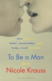 To Be a Man - Nicole Krauss, Bloomsbury Publishing