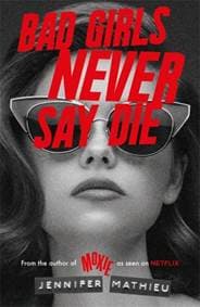 Bad Girls Never Say Die - Jennifer Mathieu, Hachette Children's Group