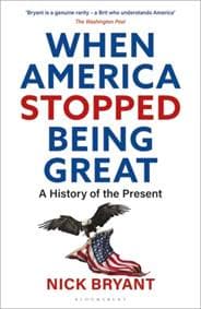 When America Stopped Being Great - Nick Bryant, Bloomsbury Continuum