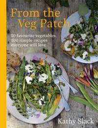From the Veg Patch - Kathy Slack, Ebury Press 1