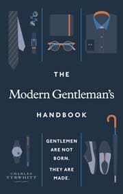 The Modern Gentleman´s Handbook : Gentlemen are not born, they are made - Charles Tyrwhitt, Ebury Publishing