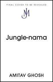 Jungle Nama - Amitav Ghosh, John Murray Press 1