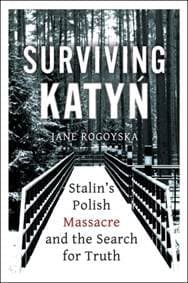 Surviving Katyn Stalins Polish Massacre and the Search for Truth - Jane Rogoyska, Oneworld Publications 1