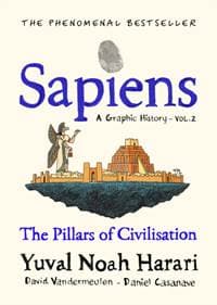 Sapiens: A Graphic History / The Pillars of Civilisation (Volume 2) - Yuval Noah Harari, Jonathan Cape 1