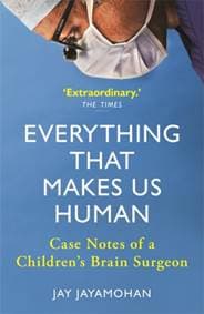 Everything That Makes Us Human : Case Notes of a Childrens Brain Surgeon - Jay Jayamohan, Michael O'Mara Books 1
