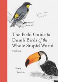 The Field Guide to Dumb Birds of the Whole Stupid World - Matt Kracht, Chronicle Books 1