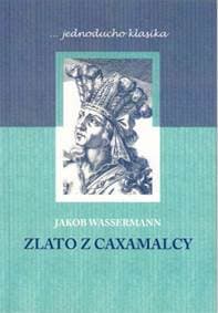 Zlato z Caxamalcy - Wassermann Jakob 1