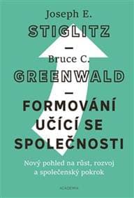 Formování učící se společnosti - Joseph E. Stiglitz, Bruce C. Greenwald