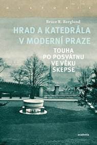 Hrad a katedrála v moderní Praze - Touha po posvátnu ve věku skepse - Berglund Bruce R.