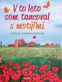 V to leto som tancoval s motýľmi - Scherhauferová Ružena 1
