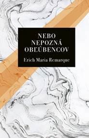 Nebo nepozná obľúbencov - Remarque Erich Maria 1
