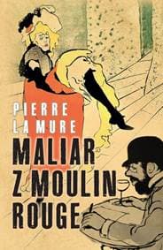 Maliar z Moulin Rouge - La Mure Pierre