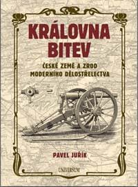 Královna bitev - České země a zrod moderního dělostřelectva - Juřík Pavel 1