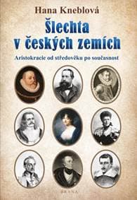 Šlechta v českých zemích - Aristokracie od středověku po současnost - Kneblová Hana 1