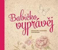 Babičko, vyprávěj - Kniha pro uchování vzpomínek - Kopřivová PharmDr. Monika
