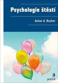 Psychologie štěstí - Anton A. Bucher 1