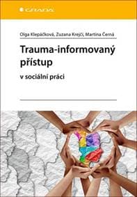 Trauma-informovaný přístup - Olga Klepáčková, Zuzana Krejčí, Martina Černá