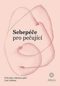 Sebepéče pro pečující - Průvodce vědomou - Leblanc Lise 1