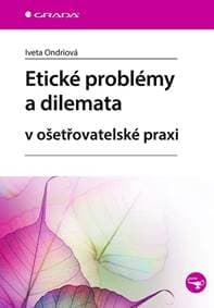 Etické problémy a dilemata v ošetřovatelské praxi - Ondriová Iveta
