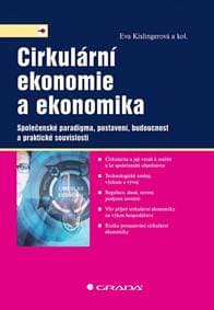 Cirkulární ekonomie a ekonomika - Společenské paradigma, postavení, budoucnost a praktické souvislosti - Kislingerová Eva