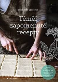 Téměř zapomenuté recepty - Smolová Michaela 1