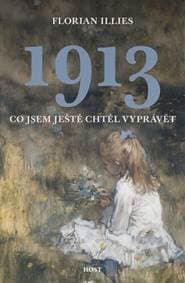 1913 Co jsem ještě chtěl vyprávět - Florian Illies 1