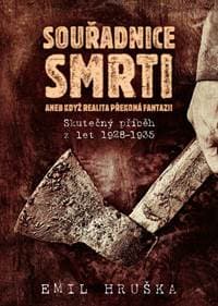 Souřadnice smrti aneb Když realita překoná fantazii - Skutečný příběh z let 1928-1935 - Hruška Emil