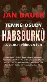 Temné osudy Habsburků a jejich příbuznýc - Bauer Jan 1