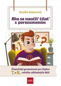 Ako sa naučiť čítať s porozumením – Čitateľská gramotnosť pre 7.- 8. ročník ZŠ - Somorová Renáta