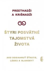 Štyri posvätné tajomstvá života - Ako dosiahnuť šťastie, lásku a blahobyt - Preethadži a Krišnadži