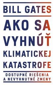 Ako sa vyhnúť klimatickej katastrofe - Gates Bill