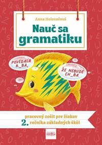 Nauč sa gramatiku - Úlohy na precvičovanie slovenčiny pre žiakov 2. ročníka základných škôl - Holovačová Anna