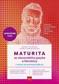 Maturita zo slovenského jazyka a literatúry - príprava na prijímacie skúšky na vysokú školu - Dvořák, Ivana Gregorová Karel