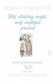 Môj strážny anjel, môj najlepší priateľ - Byrneová Lorna