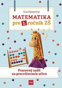 Matematika pre 1. ročník ZŠ - Pracovný zošit na precvičovanie učiva - Dienerová Eva 1