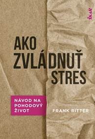 Ako zvládnuť stres: Účinné metódy na pohodový život - Ritter Frank